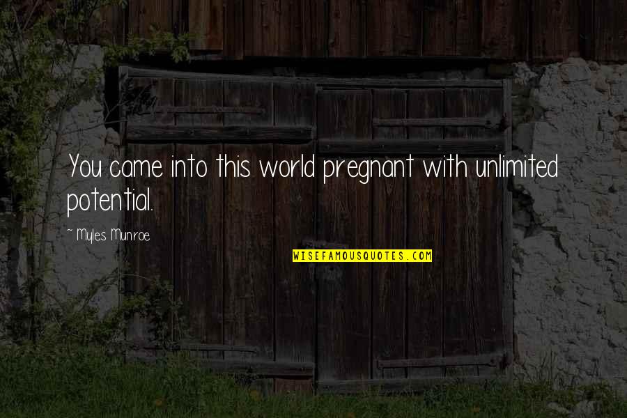 Characterization Words Quotes By Myles Munroe: You came into this world pregnant with unlimited