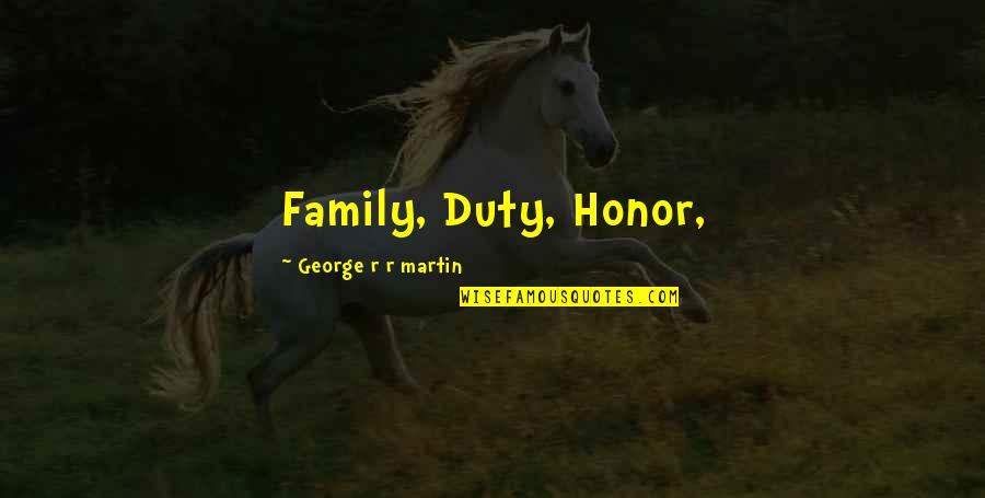 Characterizations Quotes By George R R Martin: Family, Duty, Honor,