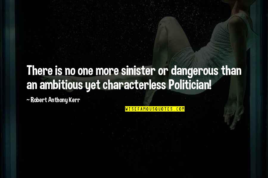 Characterless Quotes By Robert Anthony Kerr: There is no one more sinister or dangerous