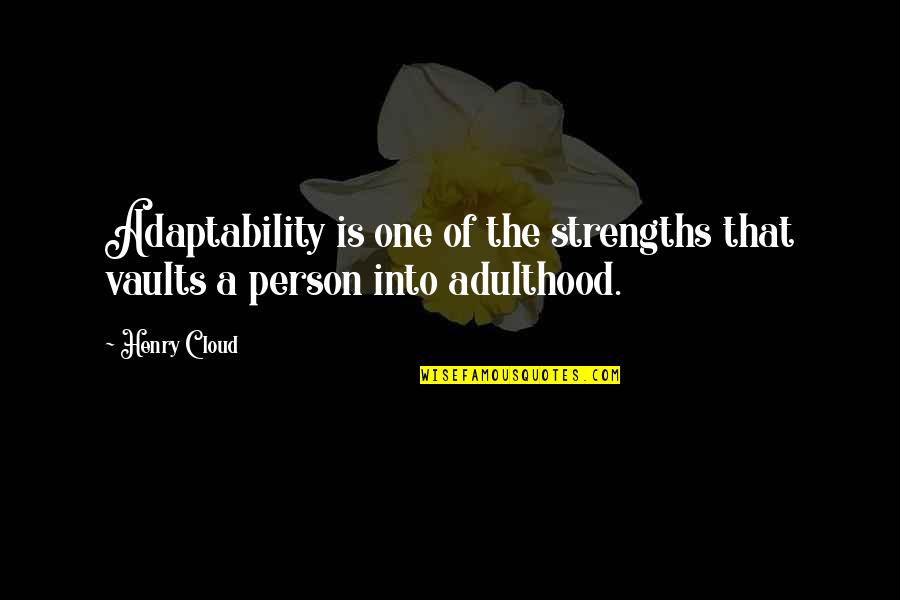 Characterlessness Quotes By Henry Cloud: Adaptability is one of the strengths that vaults
