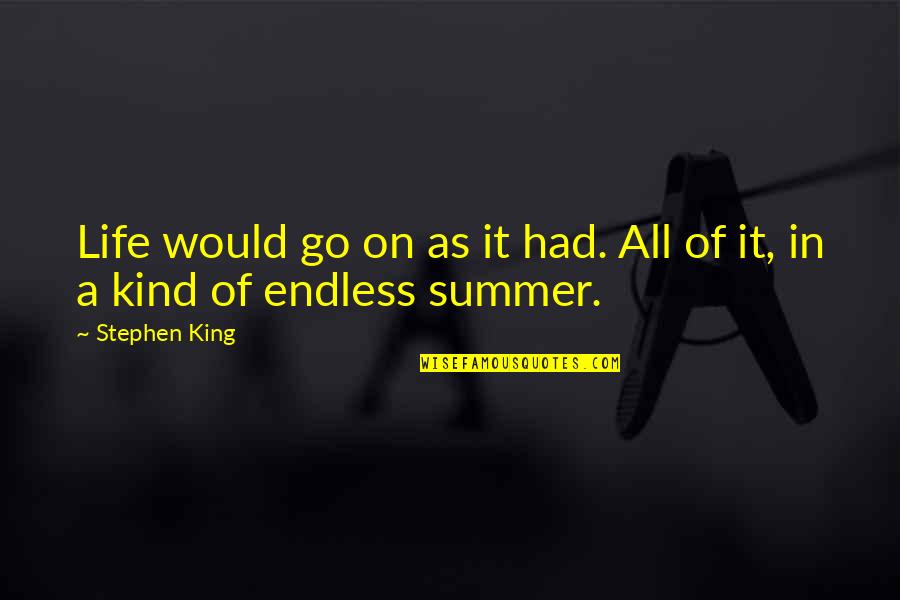 Characterological Quotes By Stephen King: Life would go on as it had. All
