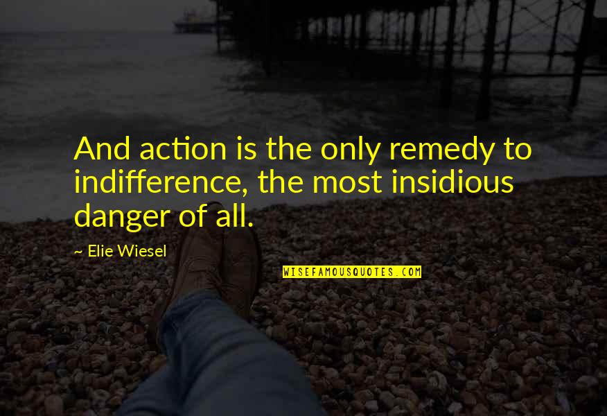 Characters Changing Quotes By Elie Wiesel: And action is the only remedy to indifference,