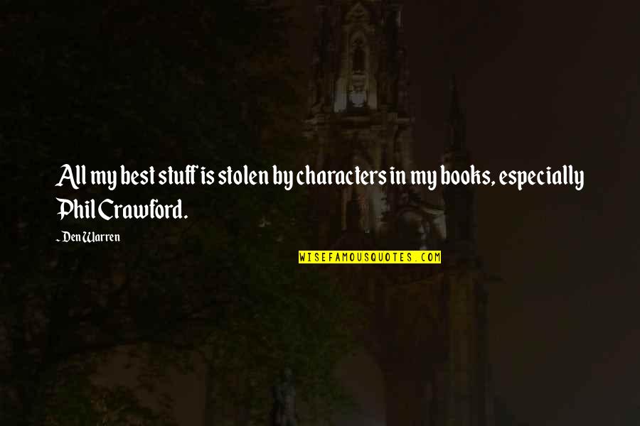 Characters In Books Quotes By Den Warren: All my best stuff is stolen by characters