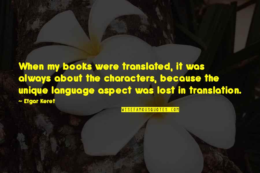 Characters In Books Quotes By Etgar Keret: When my books were translated, it was always