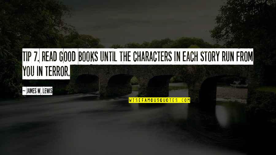 Characters In Books Quotes By James W. Lewis: Tip 7. Read good books until the characters