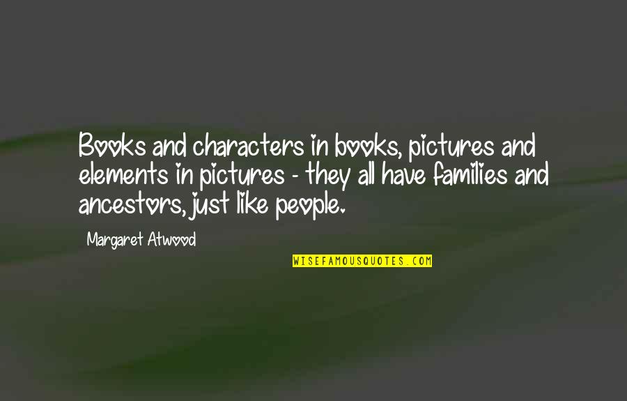 Characters In Books Quotes By Margaret Atwood: Books and characters in books, pictures and elements