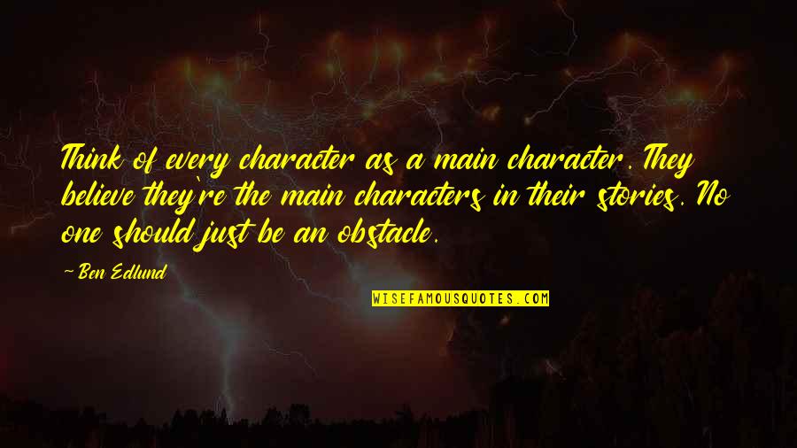 Characters In Stories Quotes By Ben Edlund: Think of every character as a main character.