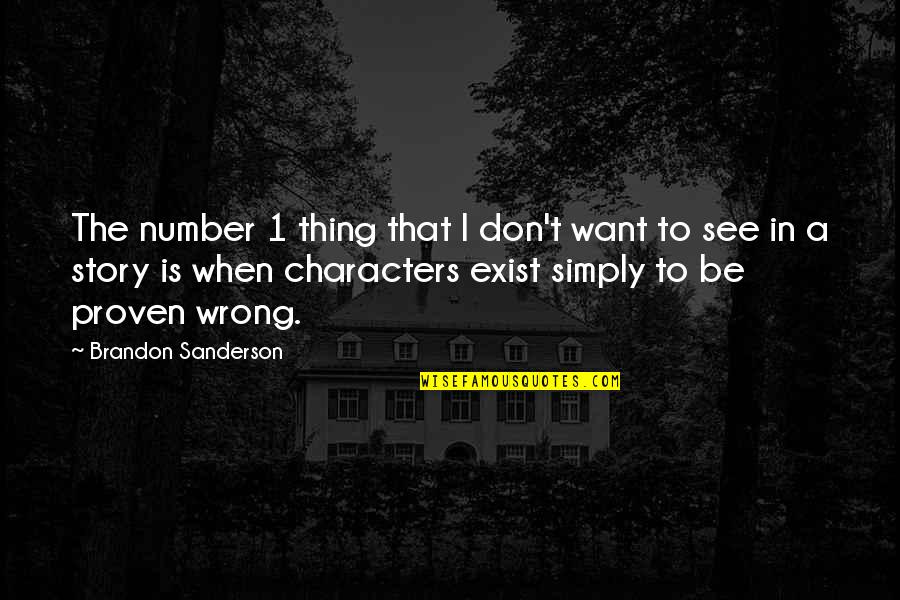 Characters In Stories Quotes By Brandon Sanderson: The number 1 thing that I don't want