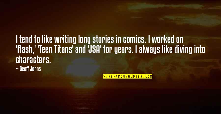 Characters In Stories Quotes By Geoff Johns: I tend to like writing long stories in
