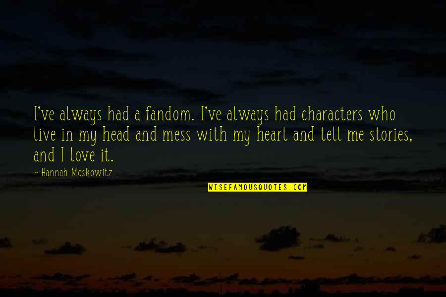 Characters In Stories Quotes By Hannah Moskowitz: I've always had a fandom. I've always had