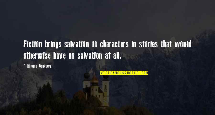Characters In Stories Quotes By Hiromu Arakawa: Fiction brings salvation to characters in stories that