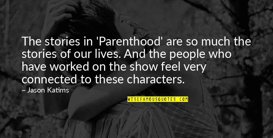 Characters In Stories Quotes By Jason Katims: The stories in 'Parenthood' are so much the