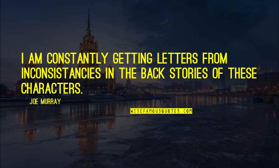Characters In Stories Quotes By Joe Murray: I am constantly getting letters from inconsistancies in