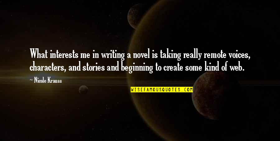 Characters In Stories Quotes By Nicole Krauss: What interests me in writing a novel is
