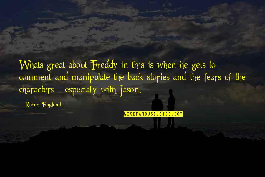Characters In Stories Quotes By Robert Englund: Whats great about Freddy in this is when