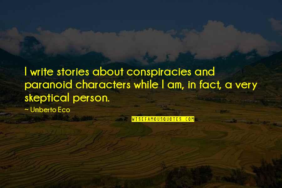 Characters In Stories Quotes By Umberto Eco: I write stories about conspiracies and paranoid characters