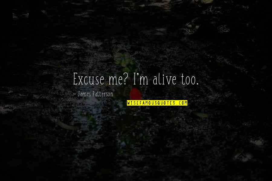Characters In The Things They Carried Quotes By James Patterson: Excuse me? I'm alive too.