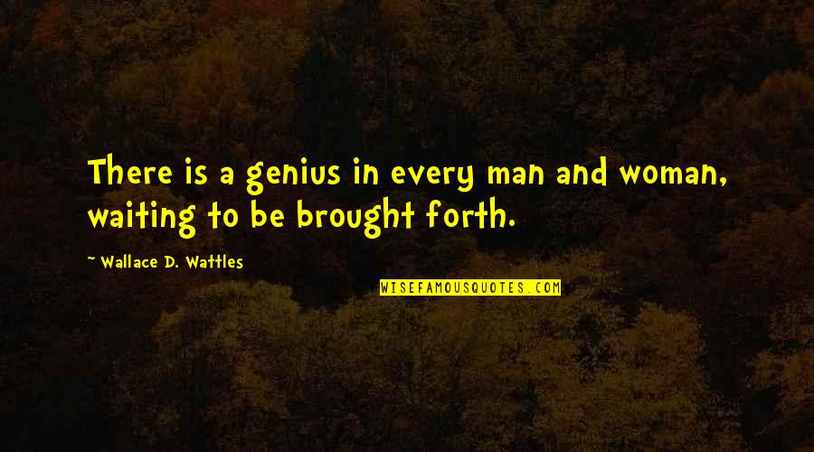 Characters In Wuthering Heights Quotes By Wallace D. Wattles: There is a genius in every man and