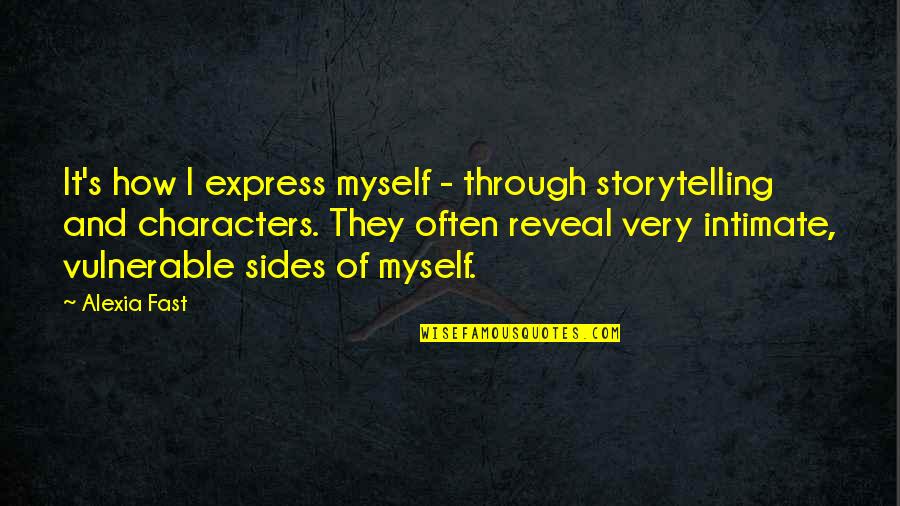 Characters Quotes By Alexia Fast: It's how I express myself - through storytelling