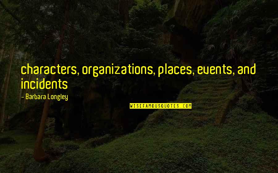 Characters Quotes By Barbara Longley: characters, organizations, places, events, and incidents