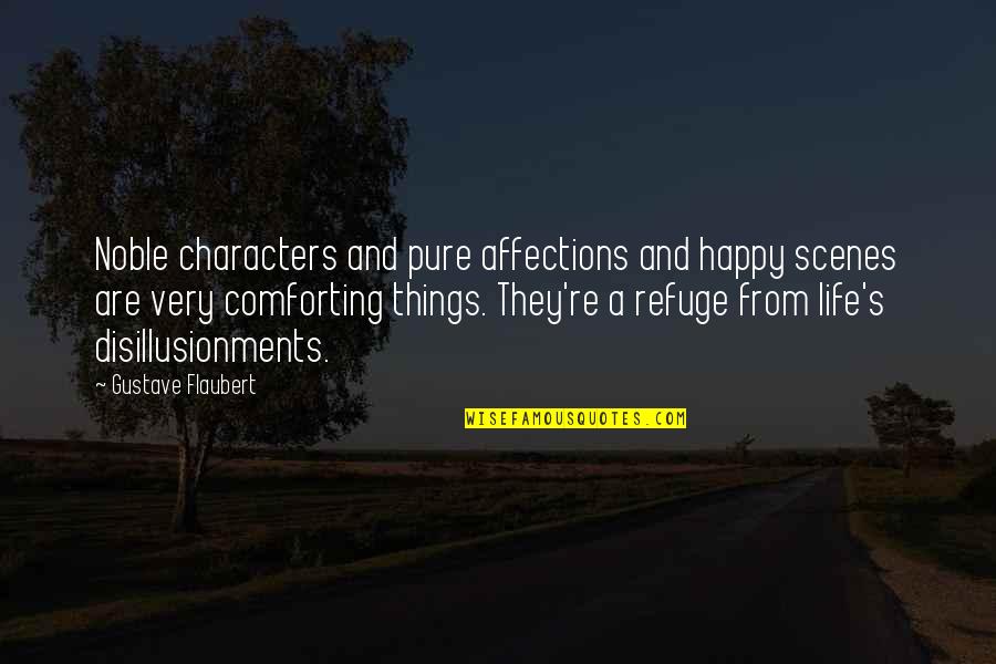 Characters Quotes By Gustave Flaubert: Noble characters and pure affections and happy scenes