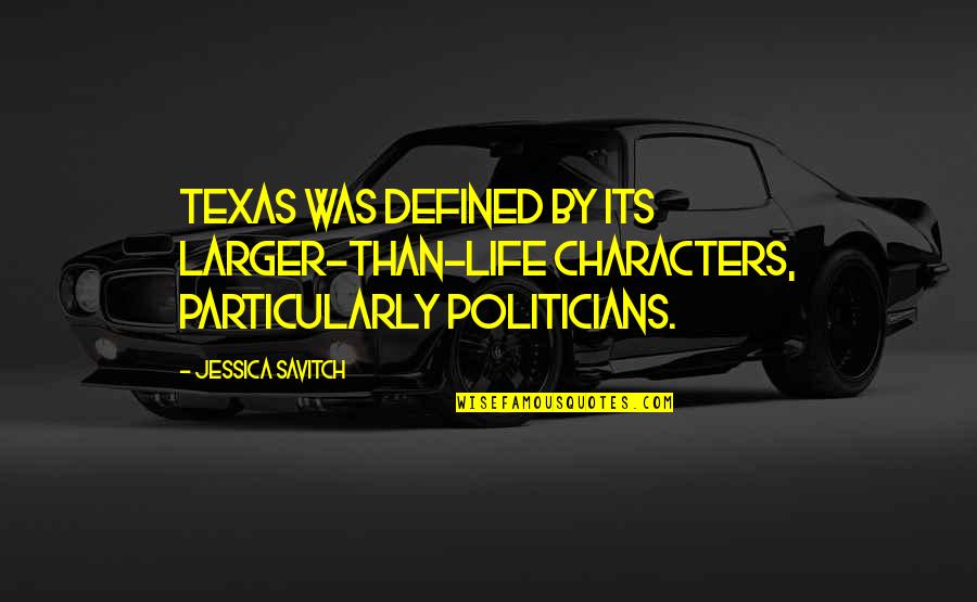 Characters Quotes By Jessica Savitch: Texas was defined by its larger-than-life characters, particularly