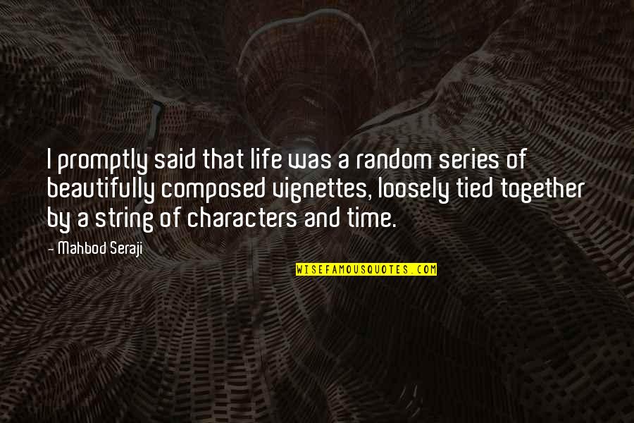 Characters Quotes By Mahbod Seraji: I promptly said that life was a random