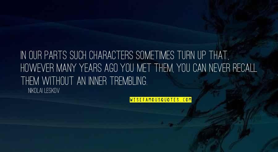 Characters Quotes By Nikolai Leskov: In our parts such characters sometimes turn up