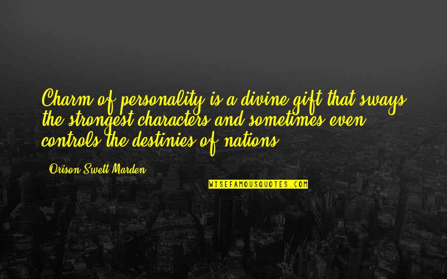 Characters Quotes By Orison Swett Marden: Charm of personality is a divine gift that