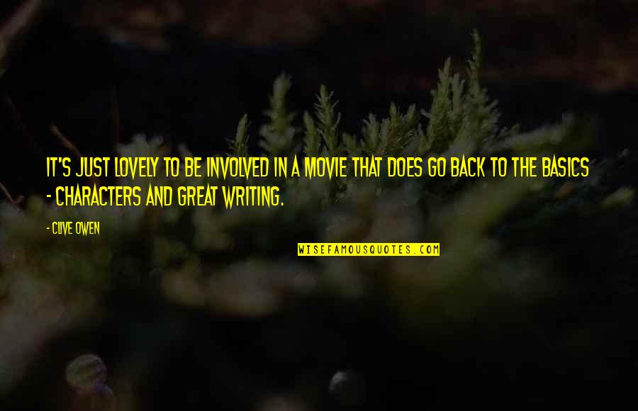 Characters The Great Quotes By Clive Owen: It's just lovely to be involved in a Characters The Great Quotes By Clive Owen: It's just lovely to be involved in a