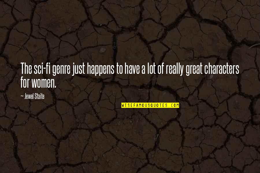 Characters The Great Quotes By Jewel Staite: The sci-fi genre just happens to have a