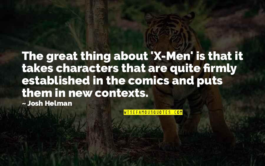 Characters The Great Quotes By Josh Helman: The great thing about 'X-Men' is that it Characters The Great Quotes By Josh Helman: The great thing about 'X-Men' is that it