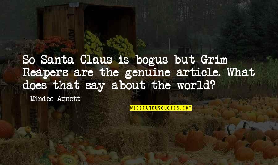 Charade Best Quotes By Mindee Arnett: So Santa Claus is bogus but Grim Reapers