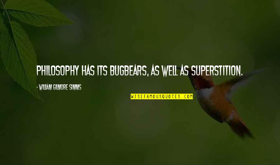 Charade Famous Quotes By William Gilmore Simms: Philosophy has its bugbears, as well as superstition.