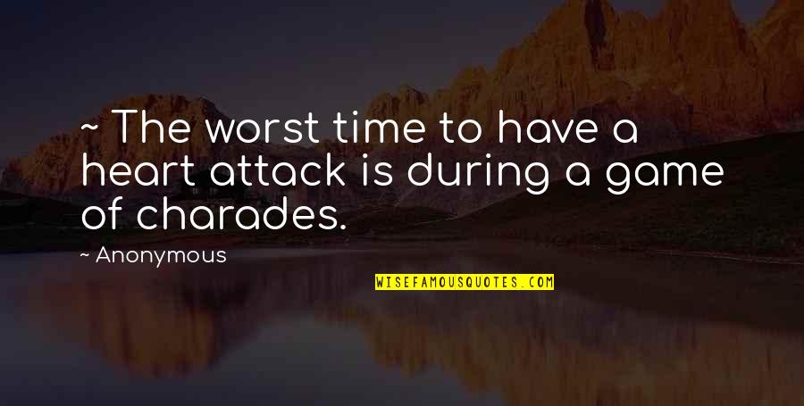 Charades Quotes By Anonymous: ~ The worst time to have a heart