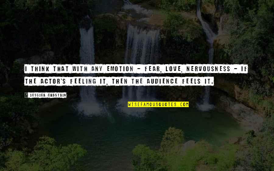 Charades Words Quotes By Jessica Chastain: I think that with any emotion - fear,