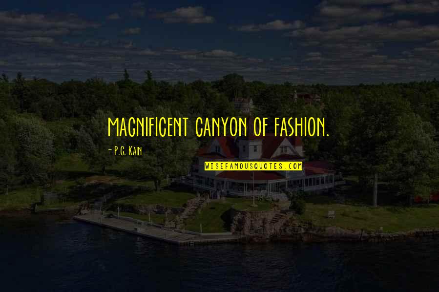 Charah Inc Quotes By P.G. Kain: magnificent canyon of fashion. Charah Inc Quotes By P.G. Kain: magnificent canyon of fashion.