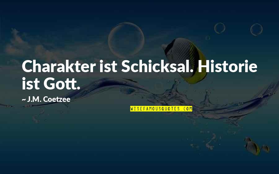 Charakter Quotes By J.M. Coetzee: Charakter ist Schicksal. Historie ist Gott.