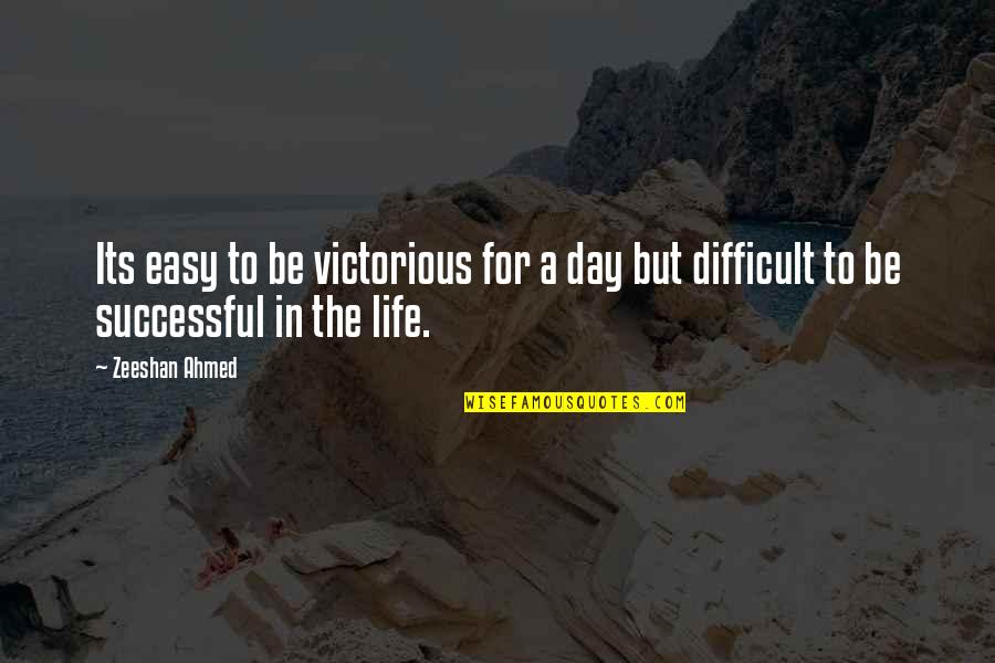 Charakterisierung Quotes By Zeeshan Ahmed: Its easy to be victorious for a day