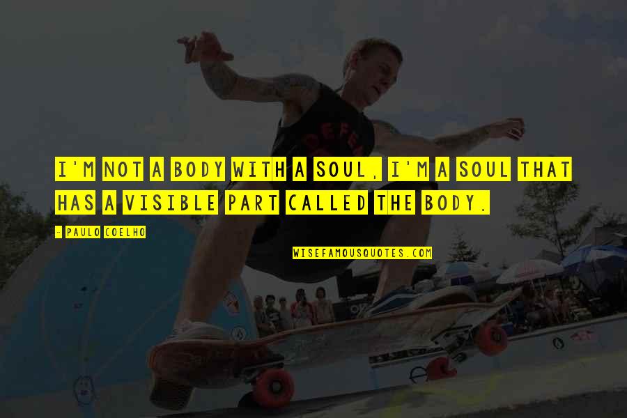 Charakterystyczne Dania Quotes By Paulo Coelho: I'm not a body with a soul, I'm