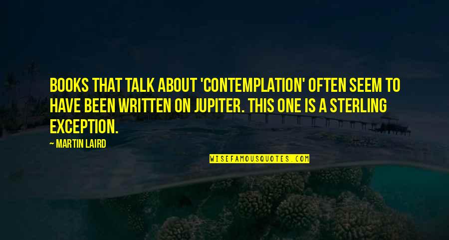 Charalambides Dairies Quotes By Martin Laird: Books that talk about 'contemplation' often seem to