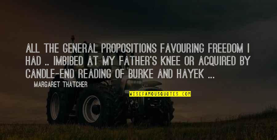 Charalambides Kristis Quotes By Margaret Thatcher: All the general propositions favouring freedom I had Charalambides Kristis Quotes By Margaret Thatcher: All the general propositions favouring freedom I had