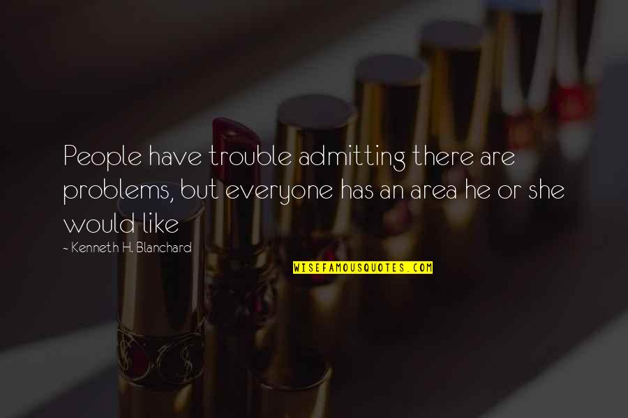 Charalambides Milk Quotes By Kenneth H. Blanchard: People have trouble admitting there are problems, but Charalambides Milk Quotes By Kenneth H. Blanchard: People have trouble admitting there are problems, but