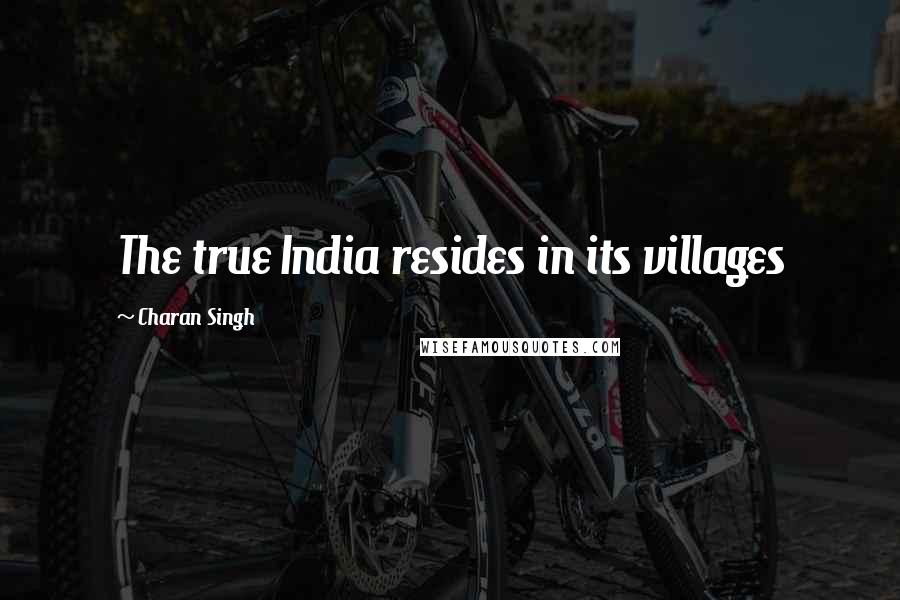 Charan Singh quotes: The true India resides in its villages