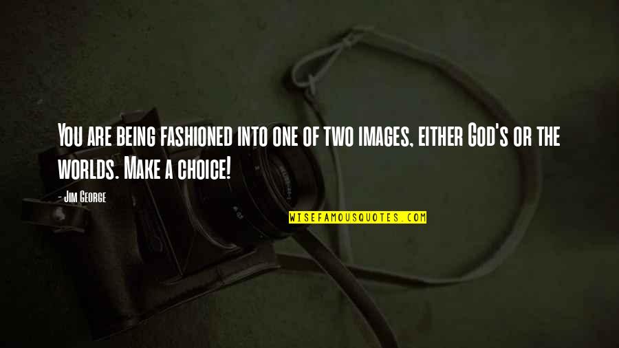 Charania Reporter Quotes By Jim George: You are being fashioned into one of two