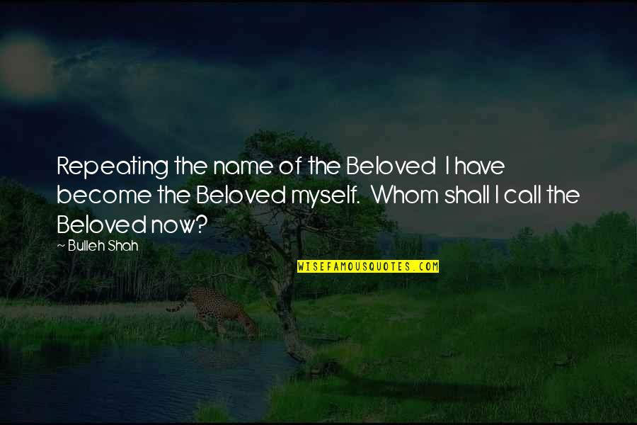 Charanjeet Kang Quotes By Bulleh Shah: Repeating the name of the Beloved I have