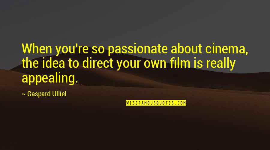 Charanjeet Kang Quotes By Gaspard Ulliel: When you're so passionate about cinema, the idea