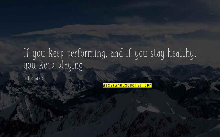 Charanjeet Singhs Birthday Quotes By Joe Sakic: If you keep performing, and if you stay