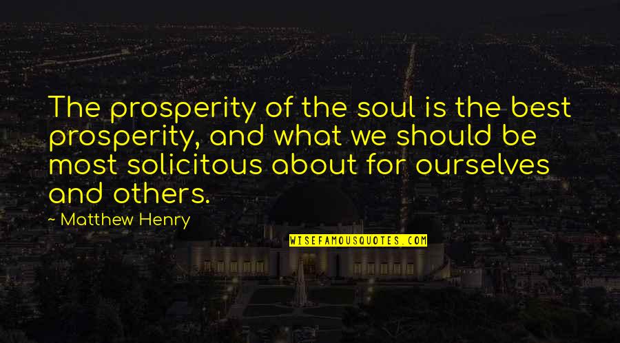 Charanpal Quotes By Matthew Henry: The prosperity of the soul is the best