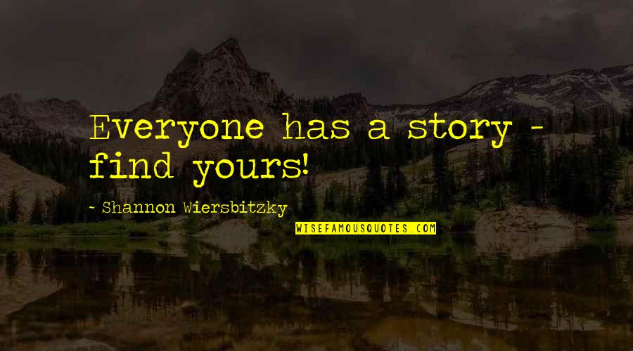 Charanpal Quotes By Shannon Wiersbitzky: Everyone has a story - find yours!